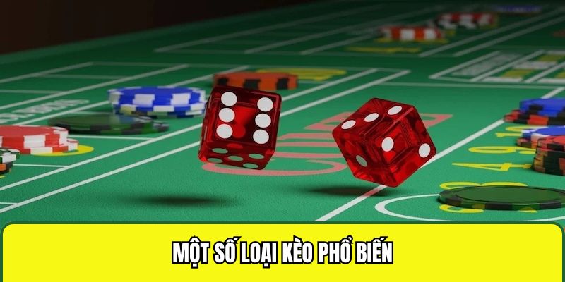 Một số loại kèo phổ biến đang có trong game Craps