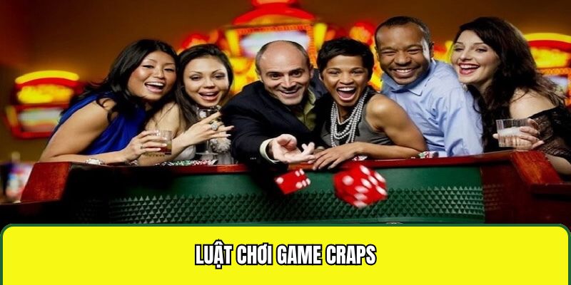 Vài thông tin cơ bản về luật chơi game Craps