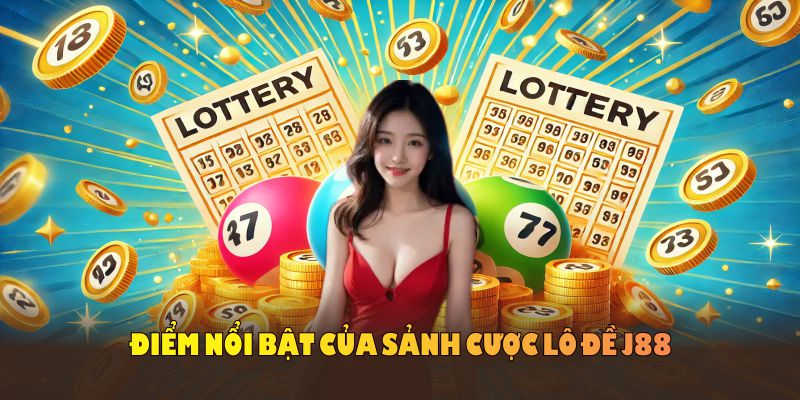 Khám phá điểm nổi bật của sảnh cược lô đề J88